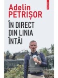 Cumpara ieftin In direct din linia intai/Adelin Petrisor