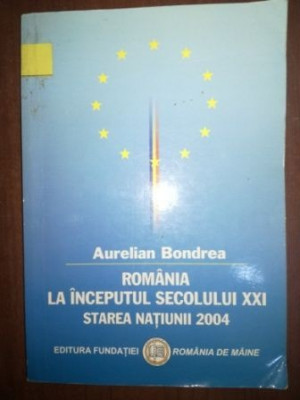 Romania la inceputul secolului XXI starea natiunii 2004- Aurelian Bondrea foto