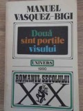 Doua Sunt Portile Visului - Manuel Vasquez Bigi - Roman, Editura Univers 1990, 444 pagini