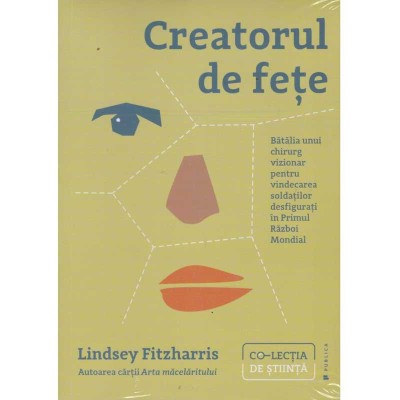 Lindsey Fitzharris - Creatorul de fete. Batalia unui chirurg vizionar pentru vindecarea soldatilor desfigurati in P.R.M - 135377 foto