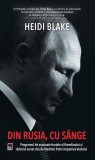 Din Rusia, cu s&acirc;nge - Paperback brosat - Heidi Blake - RAO