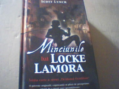 Scott Lynch - MINCIUNILE LUI LOCKE LAMORA ( Intaia carte a seriei ) / 2011 foto