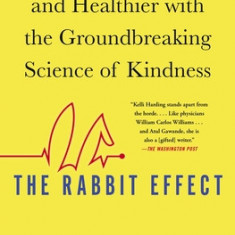 The Rabbit Effect: Live Longer, Happier, and Healthier with the Groundbreaking Science of Kindness