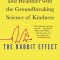The Rabbit Effect: Live Longer, Happier, and Healthier with the Groundbreaking Science of Kindness