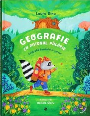 Geografie cu Ratonul Palarie. Geografia Romaniei in versuri/Laura Dina