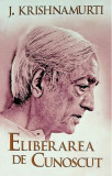 Eliberarea de cunoscut - Paperback brosat - Jiddu Krishnamurti - Herald