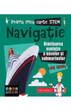 Prima mea carte STEM: Navigatie, Anne Rooney