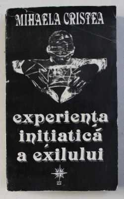 EXPERIENTA INITIATICA A EXILULUI de MIHAELA CRISTEA , 1994 foto