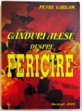 GANDURI ALESE DESPRE FERICIRE de PETRE VARLAM , 2009