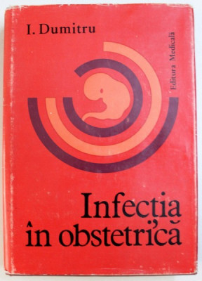 INFECTIA IN OBSTETRICA de I. DUMITRU , 1979 foto