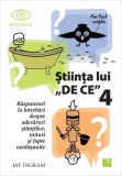 Ştiinţa lui &bdquo;DE CE&rdquo; 4 - Paperback brosat - Jay Ingram - Niculescu