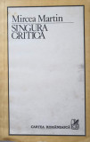 SINGURA CRITICA-MIRCEA MARTIN