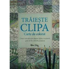 Traieste clipa, carte de colorat - Helen Exley