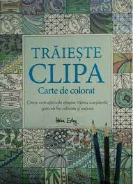 Traieste clipa, carte de colorat - Helen Exley foto