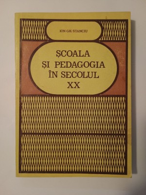 Ion Gh. Stanciu - Școala și pedagogia &amp;icirc;n secolul XX (cu sublinieri) foto