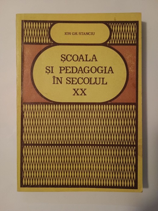Ion Gh. Stanciu - Școala și pedagogia &icirc;n secolul XX (cu sublinieri)