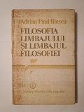 Adrian-Paul Iliescu - Filosofia limbajului și limbajul filosofiei (vezi descriere!)