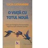 O viata cu totul noua. Calea spre invingerea fricii si emotiilor negative si spre realizarea visurilor - Lucia Giovannini