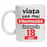 Cana alba personalizata &quot;Viata frumoasa incepe la...&quot;, 18 ani, INOVATIX&reg;️. 330ml, Oem