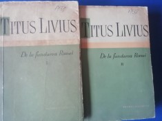 myh 712 - Titus Livius - De la fundarea Romei - volumele 1 si 2 - ed 1959