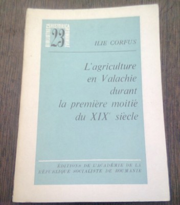L&amp;#039;agriculture en Valachie durant la premiere moitie du XIXe siecle / Ilie Corfus foto