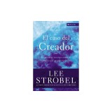 El Caso del Creador: Un Periodista Investiga Evidencias Cientificas Que Apuntan Hacia Dios