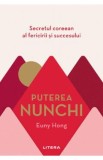 Puterea Nunchi. Secretul coreean al fericirii si succesului - Euny Hong