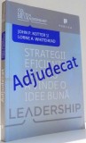 ADJUDECAT, STRATEGII EFICIENTE PENTRU A VINDE O IDEE BUNA de JOHN P. KOTTER, LORNE A. WHITEHEAD , 2012 , * PREZINTA URME DE UZURA