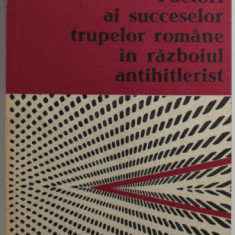 FACTORI AI SUCCESELOR TRUPELOR ROMANE IN RAZBOIUL ANTIHITLERIST de FLORIAN TUCA , 1979