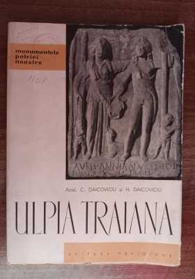 myh 310s - Monumentele patriei noastre - Daicoviciu - Ulpia Traiana - ed 1962 foto