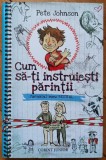 Cum sa-ti instruiesti parintii - Pete Johnson