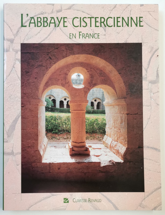 Clarisse Renaud - L&#039;abbaye cistercienne en France, arta arhitectura