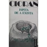 Emil Cioran - Ispita de a exista (Editia: 1992)