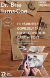 Fii parintele copilului tau, nu al copilului care ai fost - Brie Turns-Coe