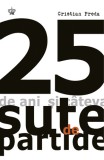 25 de ani şi c&acirc;teva sute de partide - Cristian Preda - Editura Baroque Books &amp; Arts, Baroque Books&amp;Arts