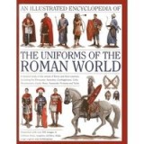 An Illustrated Encyclopedia Of The Uniforms Of The Roman World A Detailed Study Of The Armies Of Rome And Their Enemies Including The Etruscans Samnit