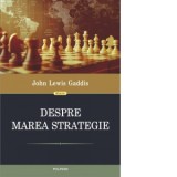 Despre marea strategie - Dan Sociu, John Lewis Gaddis