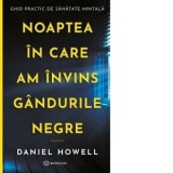 Noaptea in care am invins gandurile negre - Daniel Howell