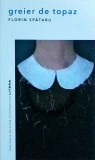 Greier de Topaz - Florin Spataru, Litera, Biblioteca de Proza Contemporana, 2022, Literatura Romana, Coperta Brosata, 316 Pagini