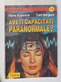 AVETI CAPACITATI PARANORMALE de HANS EYSENCK SI CARL SARGENT, 1997 *MINIMA UZURA