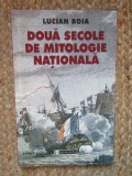 Lucian Boia - Doua secole de mitologie nationala, Humanitas
