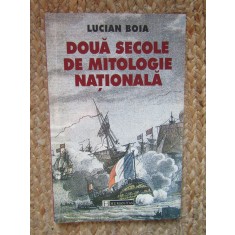 Lucian Boia - Doua secole de mitologie nationala, Humanitas