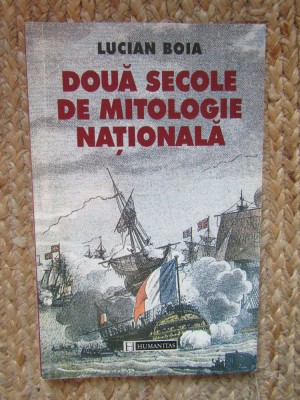 Lucian Boia - Doua secole de mitologie nationala, Humanitas foto