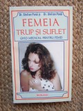 FEMEIA TRUP SI SUFLET , GHID MEDICAL PENTRU FEMEI de STELIAN PANA JR. SI STELIAN PANA , 1998