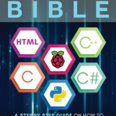 Computer Programming Bible: A Step by Step Guide On How To Master From The Basics to Advanced of Python, C, C++, C#, HTML Coding Raspberry Pi3