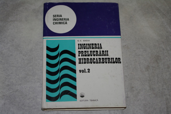 Ingineria prelucrarii hidrocarburilor - Vol 2 - G. C. Suciu