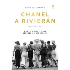 Chanel a Rivi&amp;eacute;r&amp;aacute;n - A C&amp;ocirc;te d&amp;#039;Azur vil&amp;aacute;ga b&amp;eacute;k&amp;eacute;ben &amp;eacute;s h&amp;aacute;bor&amp;uacute;ban - Anne de Courcy foto