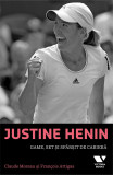 Justine Henin - Game, set si sfarsit de cariera | Claude Moreau, Francois Artigas, 2019, Publica
