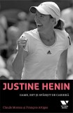 Justine Henin - Game, set si sfarsit de cariera | Claude Moreau, Francois Artigas, Publica