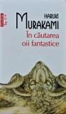 In cautarea oii fantastice (Top 10+) - 2011 - Haruki Murakami (XB245)
